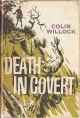DEATH IN COVERT. An Adventure Thriller. By Colin Willock.