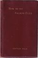 HOW TO TIE SALMON FLIES: A TREATISE ON THE METHODS OF TYING THE VARIOUS KINDS OF SALMON FLIES. With illustrated directions, and containing the dressings of forty flies. By Captain Hale, East Lancashire Regiment. First edition.