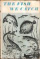 THE FISH WE CATCH: IDENTIFICATION - HABITAT - LURES. Written and illustrated by W.E. Davies.