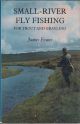 SMALL-RIVER FLY FISHING FOR TROUT AND GRAYLING. By James Evans.