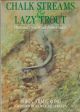 CHALK STREAMS and LAZY TROUT: PICTURED BY A TROUT FISHERMAN. By Robin Armstrong.