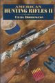 AMERICAN HUNTING RIFLES II: THEIR APPLICATION IN THE FIELD FOR PRACTICAL SHOOTING. By Craig Boddington. By Craig Boddington.