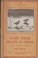 GAME BIRDS, BEASTS AND FISHES: NATURAL HISTORY FOR SPORTSMEN. By Eric Parker. The Lonsdale Library Vol. XX.