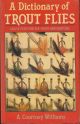 A DICTIONARY OF TROUT FLIES: AND OF FLIES FOR SEA-TROUT AND GRAYLING. By A. Courtney Williams.