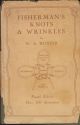 FISHERMAN'S KNOTS and WRINKLES. Comprising: Knots, splices, etc., and how to make them. Fly-dressing: a simple method. Net-making for amateurs. Modelling fish in plaster. Hints and wrinkles. By W.A. Hunter.