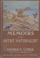 MEMOIRS OF AN ARTIST NATURALIST. By George E. Lodge. First edition.