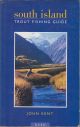SOUTH ISLAND TROUT FISHING GUIDE. By John Kent.