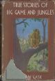 TRUE STORIES OF BIG GAME AND JUNGLES. By Lilian Gask.