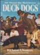 DUCK DOGS: ALL ABOUT THE RETRIEVERS. By Richard A. Wolters.