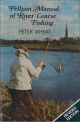 PELHAM MANUAL OF RIVER COARSE FISHING. Revised edition. By Peter Wheat. Line drawings by Baz East.