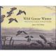 WILD GOOSE WINTER: OBSERVATIONS OF GEESE IN NORTH NORFOLK. By James McCallum.