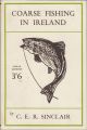 COARSE FISHING IN IRELAND. By C.E.R. Sinclair, M.A. The Sports and Pastimes Library.