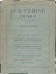 OUR FISHING DIARY: HAMPTON BISHOP 1908 - 1933. By J. Arthur Hutton. With a Foreword by W.L. Calderwood.