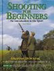 SHOOTING FOR BEGINNERS: AN INTRODUCTION TO THE SPORT. By Graham Downing.