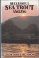 SUCCESSFUL SEA TROUT ANGLING: THE PRACTICAL GUIDE. By Graeme Harris and Moc Morgan.