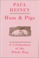 HAM and PIGS: A CELEBRATION OF THE WHOLE HOG. By Paul Heiney.