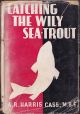 CATCHING THE WILY SEA-TROUT. By A.R. Harris Cass.