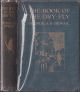 THE BOOK OF THE DRY FLY. By George A.B. Dewar. New edition, with contributions by The Duke of Rutland and J.E. Booth.