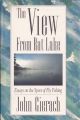 THE VIEW FROM RAT LAKE: ESSAYS ON THE SPORT OF FISHING. By John Gierach.