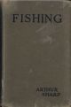 FISHING: WHEN, WHERE, AND HOW TO FISH. A BRIEF PRACTICAL GUIDE TO FISHING ON RIVER, LAKE AND STREAM. By Arthur Sharp.