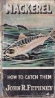 MACKEREL: HOW TO CATCH THEM. By John R. Fethney. Series editor Kenneth Mansfield.