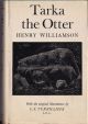 TARKA THE OTTER: HIS JOYFUL WATER-LIFE AND DEATH IN THE COUNTRY OF TWO RIVERS. By Henry Williamson.