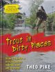TROUT IN DIRTY PLACES. By Theo Pike.