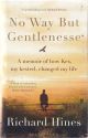 NO WAY BUT GENTLENESSE: A MEMOIR OF HOW KES, MY KESTREL, CHANGED MY LIFE. By Richard Hines.