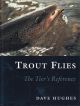 TROUT FLIES: THE TIER'S REFERENCE. By Dave Hughes.