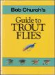 BOB CHURCH'S GUIDE TO TROUT FLIES. By Bob Church.