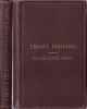 THE ART OF TROUT FISHING ON RAPID STREAMS: With detailed instructions in the art of fishing with the artificial fly, the natural fly, the fern web, beetle, maggot, worm and minnow, both natural and artificial. By H.C. Cutcliffe, F.R.C.S. Third edition.