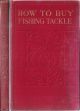 HOW TO BUY FISHING TACKLE. By 