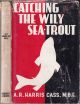 CATCHING THE WILY SEA-TROUT. By A.R. Harris Cass.