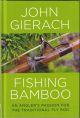 FISHING BAMBOO: AN ANGLER'S PASSION FOR THE TRADITIONAL FLY ROD. By John Gierach.