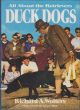 DUCK DOGS: ALL ABOUT THE RETRIEVERS. By Richard A. Wolters.