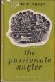 THE PASSIONATE ANGLER. By Maurice Wiggin. First edition.