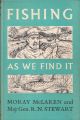 FISHING AS WE FIND IT. By Moray McLaren and Major-General R.N. Stewart.