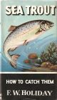 SEA TROUT: HOW TO CATCH THEM. By F.W. Holiday. Series editor Kenneth Mansfield.