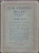 OUR FISHING DIARY: HAMPTON BISHOP 1908 - 1933. By J. Arthur Hutton. With a Foreword by W.L. Calderwood.