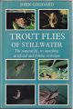 TROUT FLIES OF STILLWATER: THE NATURAL FLY, ITS MATCHING ARTIFICIAL AND FISHING TECHNIQUE. By John Goddard.
