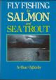 FLY FISHING FOR SALMON AND SEA TROUT. By Arthur Oglesby.