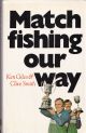 MATCH FISHING OUR WAY. By Ken Giles and Clive Smith.
