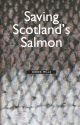 SAVING SCOTLAND'S SALMON: ECOLOGICAL, SOCIAL AND POLITICAL FACTORS INFLUENCING ITS SURVIVAL. By Derek Mills.