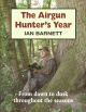 THE AIRGUN HUNTER'S YEAR: FROM DAWN TO DUSK THROUGHOUT THE SEASONS. By Ian Barnett.