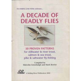 A DECADE OF DEADLY FLIES: 50 PROVEN PATTERNS for stillwater and river  trout, salmon and sea trout, pike and saltwater flyfishing. Compiled by  Malcolm