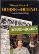 NINETY YEARS OF HORSE AND HOUND. Compiled by Walter O. Case.