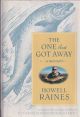 THE ONE THAT GOT AWAY: A MEMOIR. By Howell Raines.