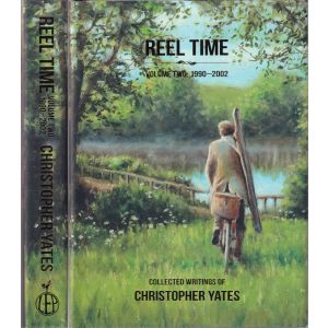 REEL TIME: COLLECTED WRITINGS OF CHRISTOPHER YATES: VOLUME TWO 1990-2002. By Chris Yates.
