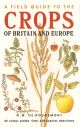 A FIELD GUIDE TO THE CROPS OF BRITAIN AND EUROPE.
