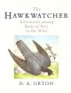 THE HAWKWATCHER: ADVENTURES AMONG BIRDS OF PREY IN THE WILD. By D.A. Orton. Illustrated by Donald Watson. Foreword by Wilson Stephens.